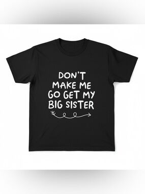Don't Make Me Go Get My Big Sister Kids' T-Shirt - Black kids large
